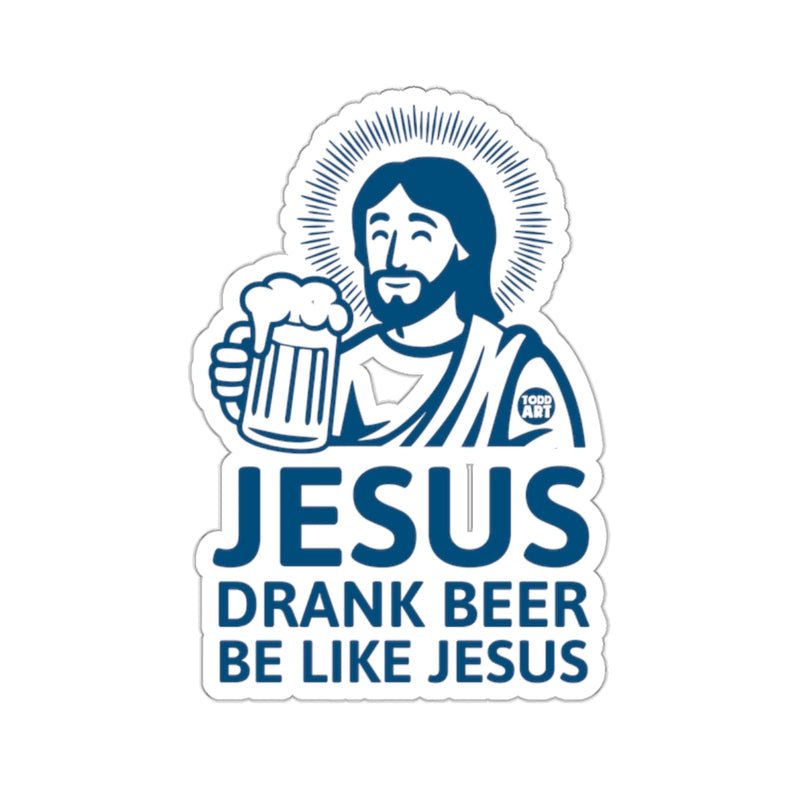 Load image into Gallery viewer, Jesus Drank Beer Be Like Jesus Sticker
