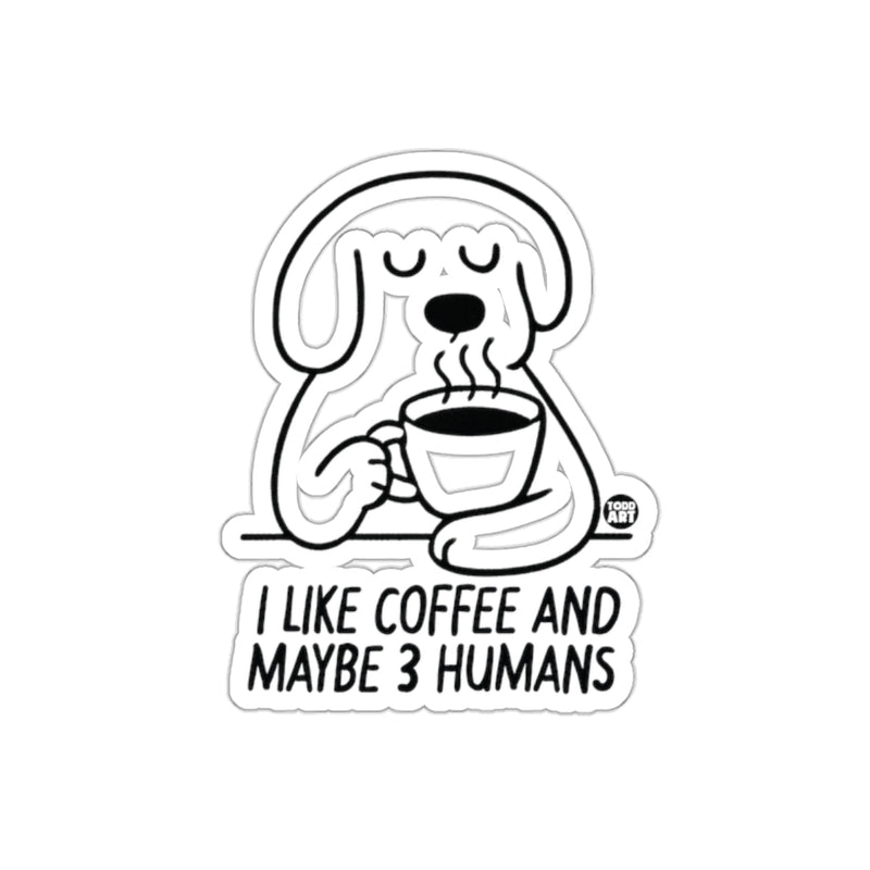 Load image into Gallery viewer, I Like Coffee And Maybe 3 Humans Sticker Product
