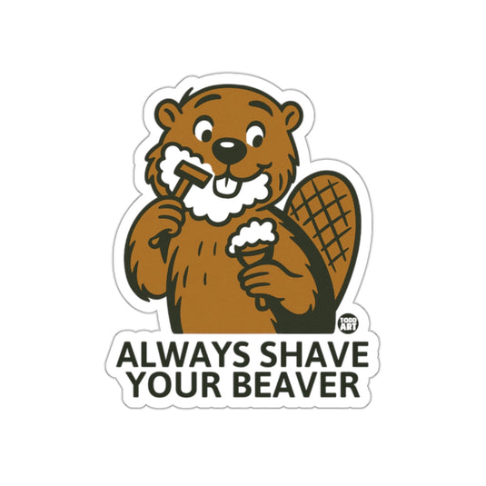 Always Shave Your Beaver Funny Shaving Humor Sticker