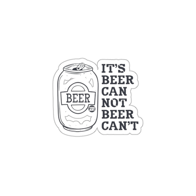 Load image into Gallery viewer, It's Beer Can Not Beer Can't Sticker
