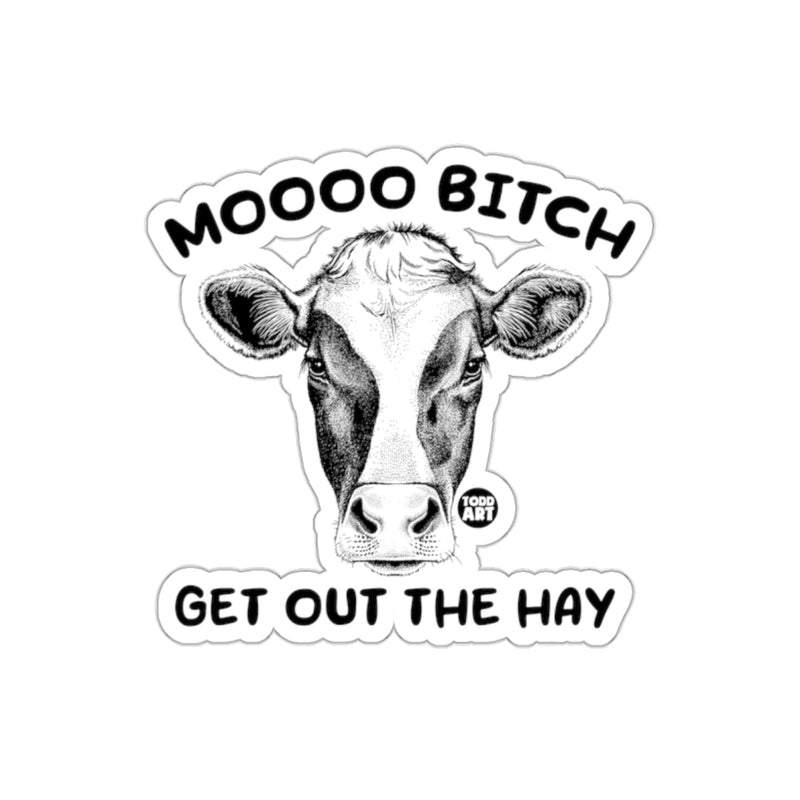 Load image into Gallery viewer, MOOO BITCH GET OUT THE HAY Funny Sticker Design
