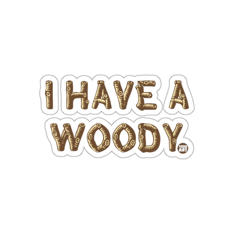 Load image into Gallery viewer, I HAVE A WOODY Sticker for a Fun Unique Decorative Item
