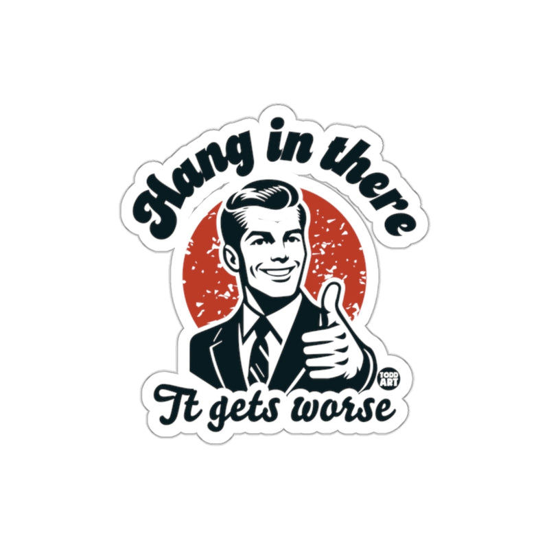 Load image into Gallery viewer, Hang in there it gets worse motivational sticker
