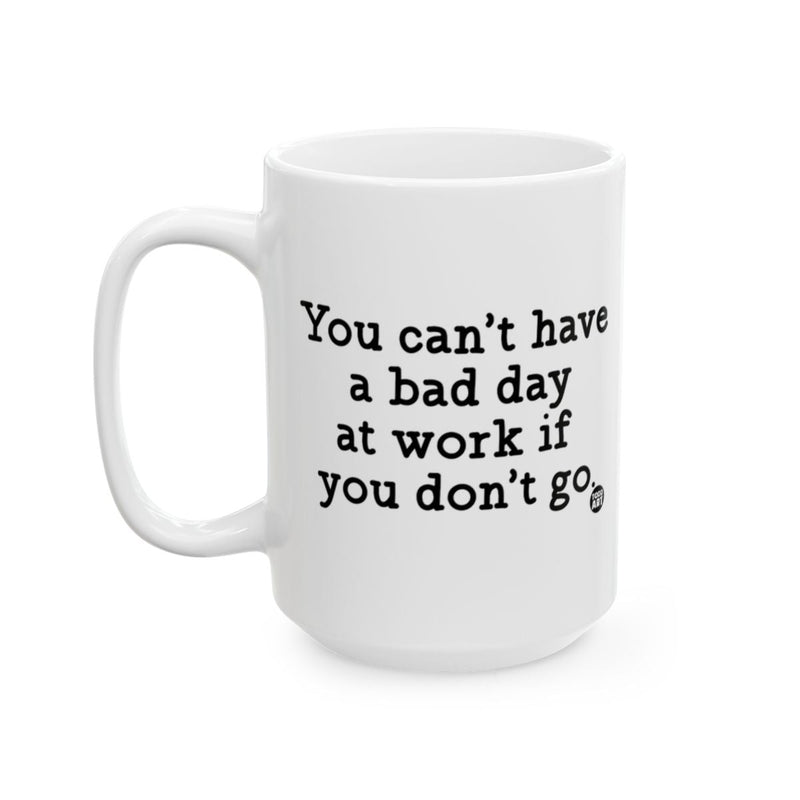 Load image into Gallery viewer, You Can't Have a Bad Day at Work if You Don't Go Mug

