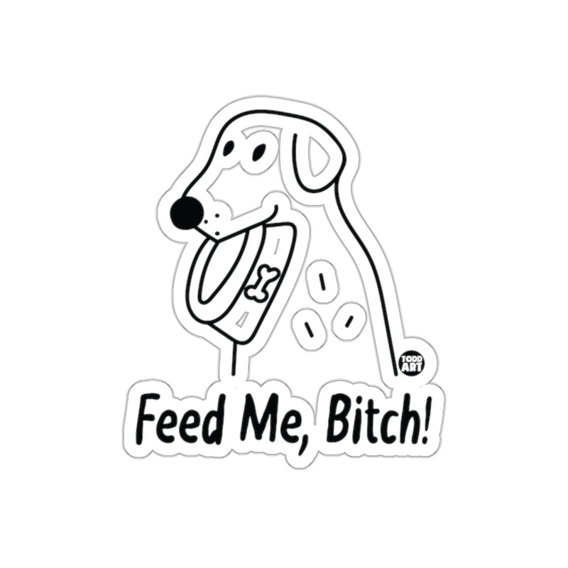 Load image into Gallery viewer, Feed Me Bitch Funny Dog Art Sticker for Sale
