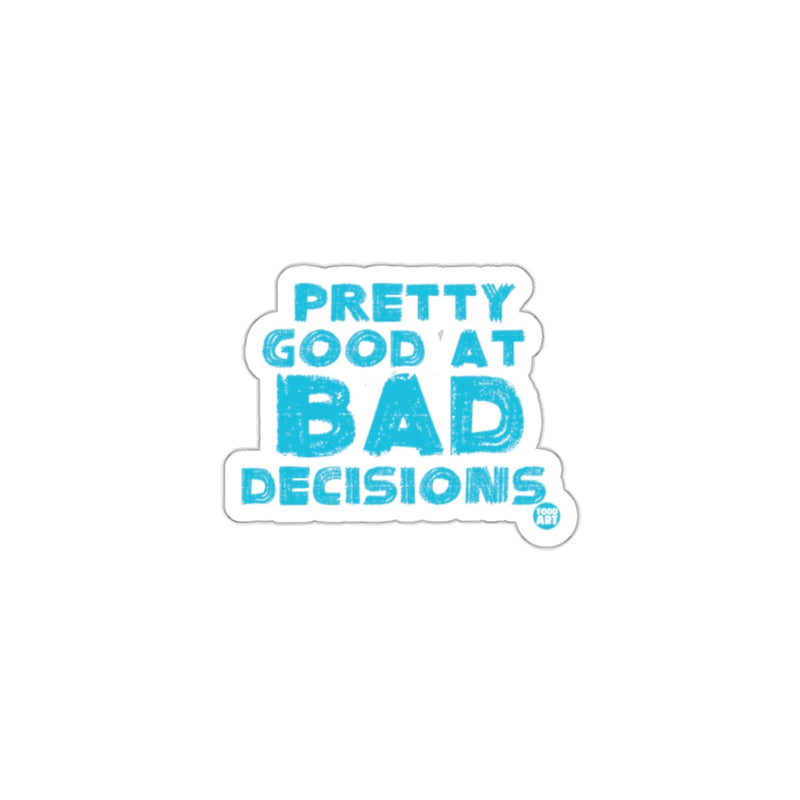 Load image into Gallery viewer, Pretty Good At Bad Decisions Sticker
