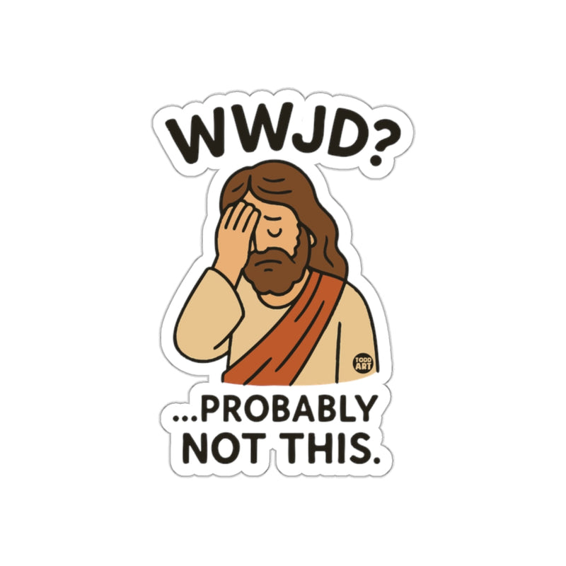 Load image into Gallery viewer, WWJD Probably Not This Sticker Humorous Graphic Design
