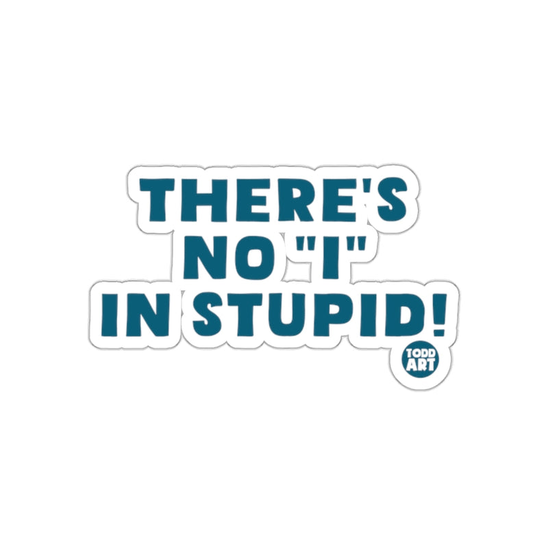 Load image into Gallery viewer, There's No I In Stupid Sticker Funny Message
