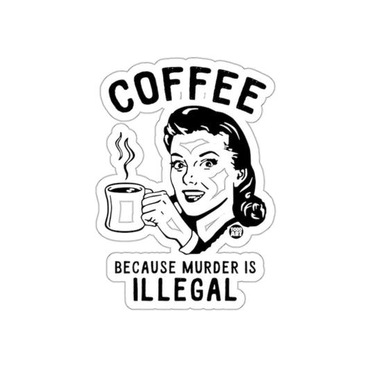 Coffee Because Murder Is Illegal Sticker