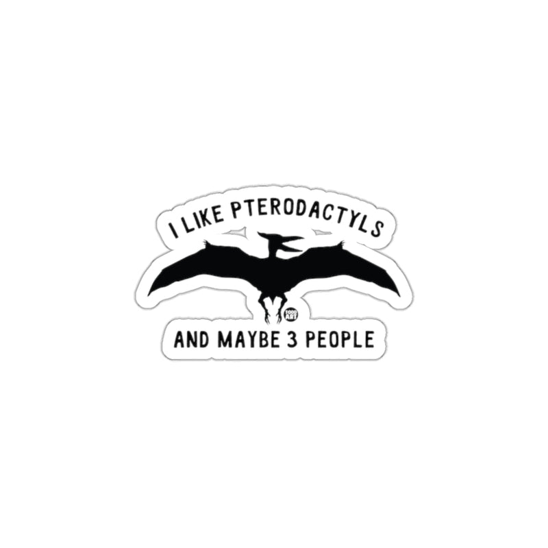Load image into Gallery viewer, I Like Pterodactyls And Maybe 3 People Sticker
