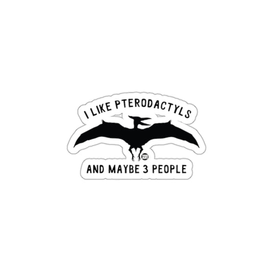 I Like Pterodactyls And Maybe 3 People Sticker