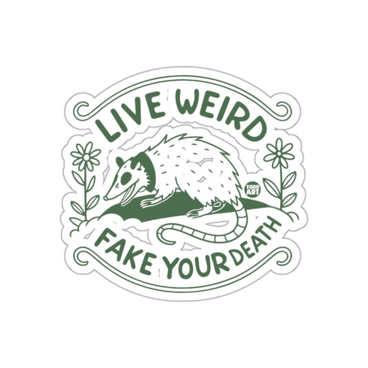 Live Weird and Fake Your Death Funny Opossum sticker