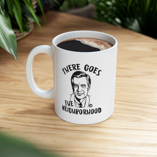There Goes The Neighborhood Unique Coffee Mug