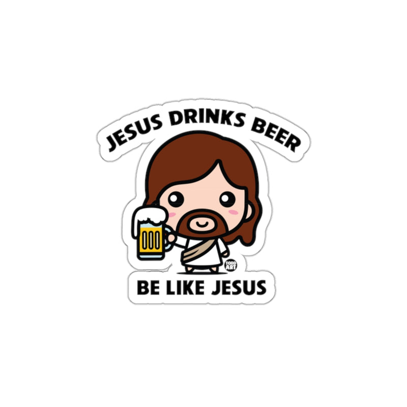 Load image into Gallery viewer, Jesus Drinks Beer Be Like Jesus Sticker
