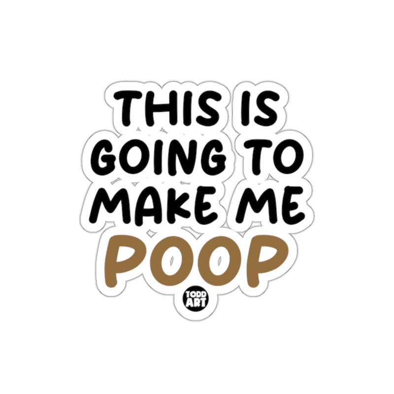 Load image into Gallery viewer, This Is Going To Make Me Poop Funny Sarcastic sticker
