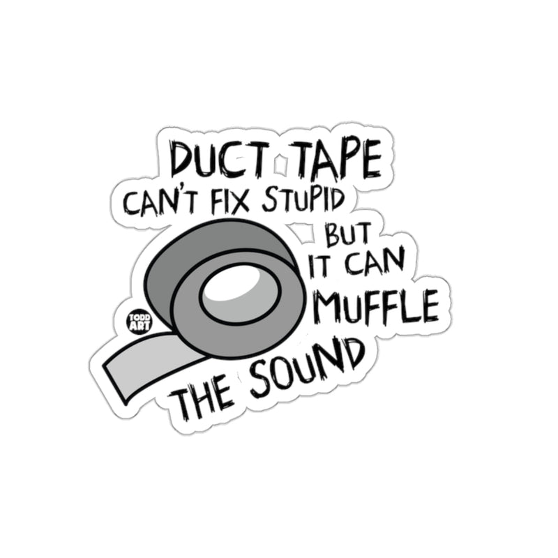 Load image into Gallery viewer, Duct Tape Can't Fix Stupid But Can Muffle Sound Sticker
