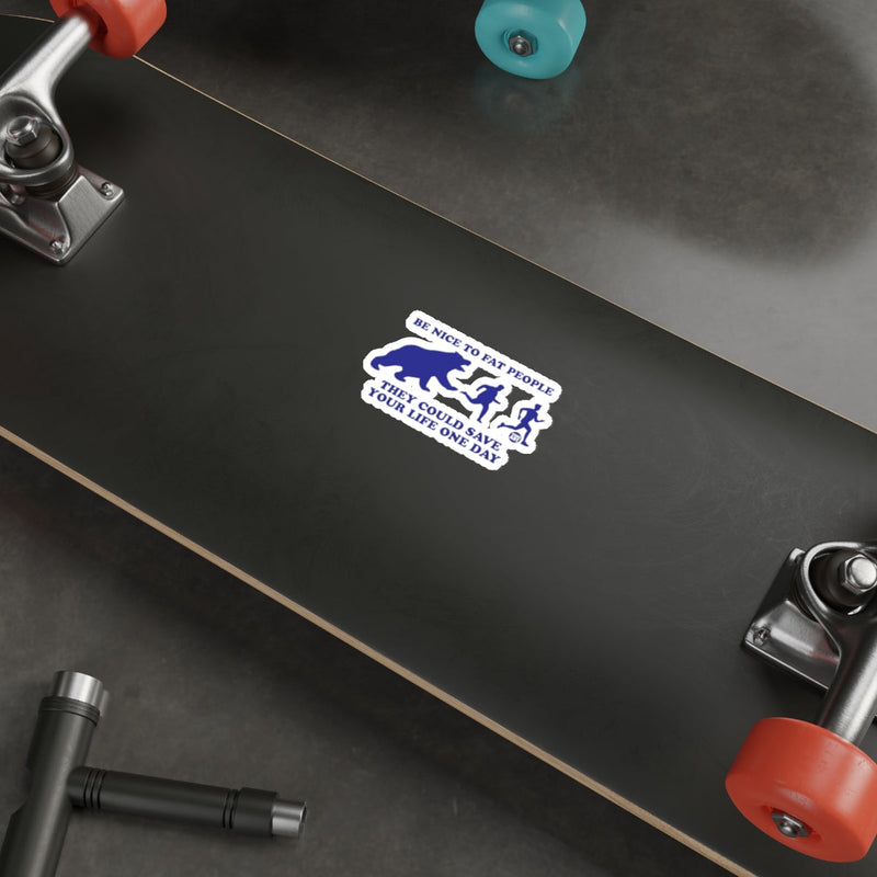 Load image into Gallery viewer, Be Nice To Fat People They Could Save Your Life One Day sticker
