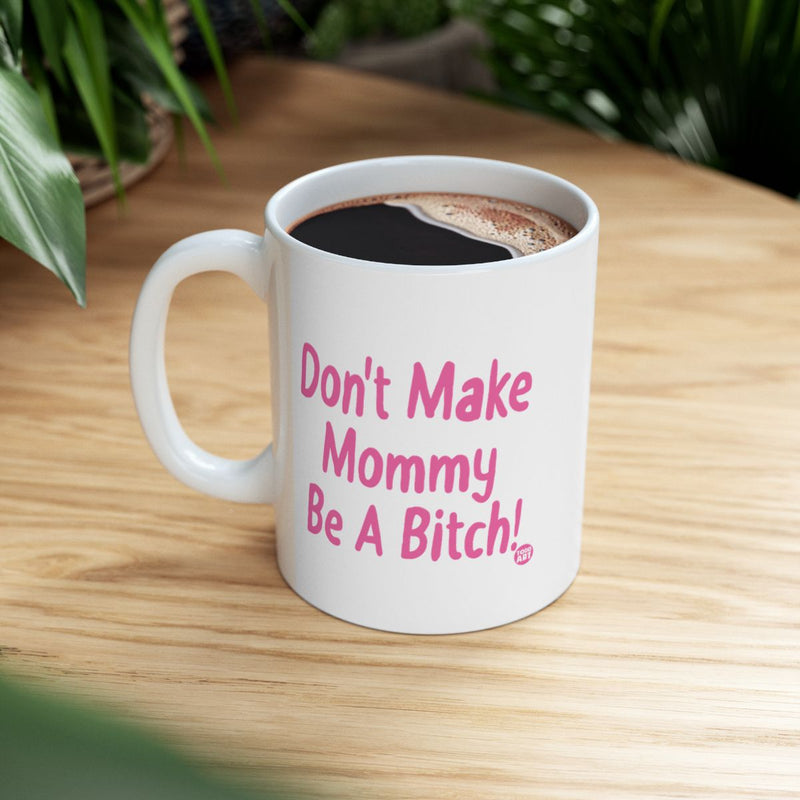 Load image into Gallery viewer, Don't Make Mommy Be A Bitch! Coffee Mug Product
