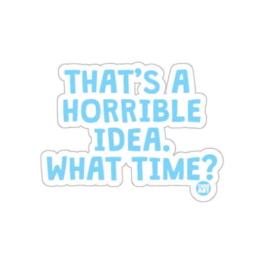 That's A Horrible Idea What Time Sticker