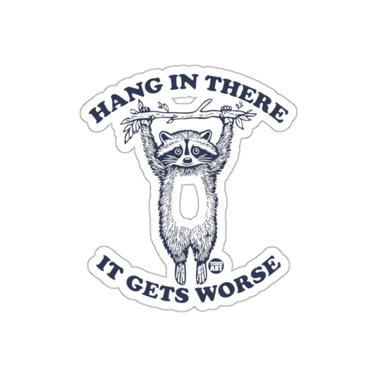 Hang in There It Gets Worse Raccoon Graphic sticker