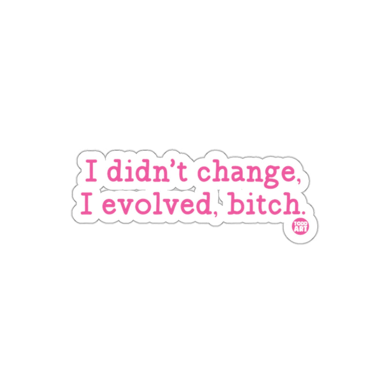 Load image into Gallery viewer, I didn't change I evolved bitch motivational sticker
