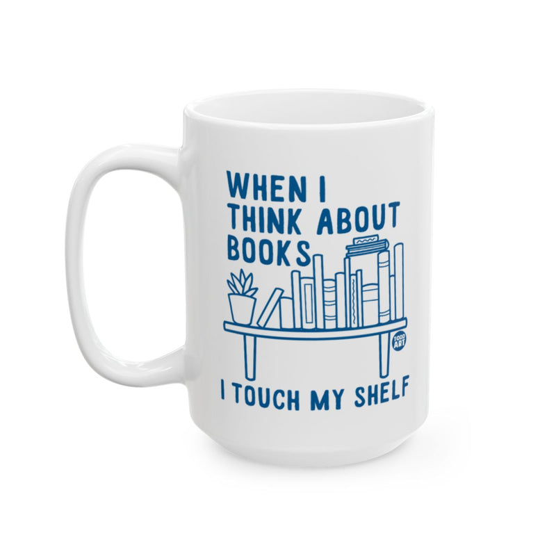 Load image into Gallery viewer, When I Think About Books I Touch My Shelf mug
