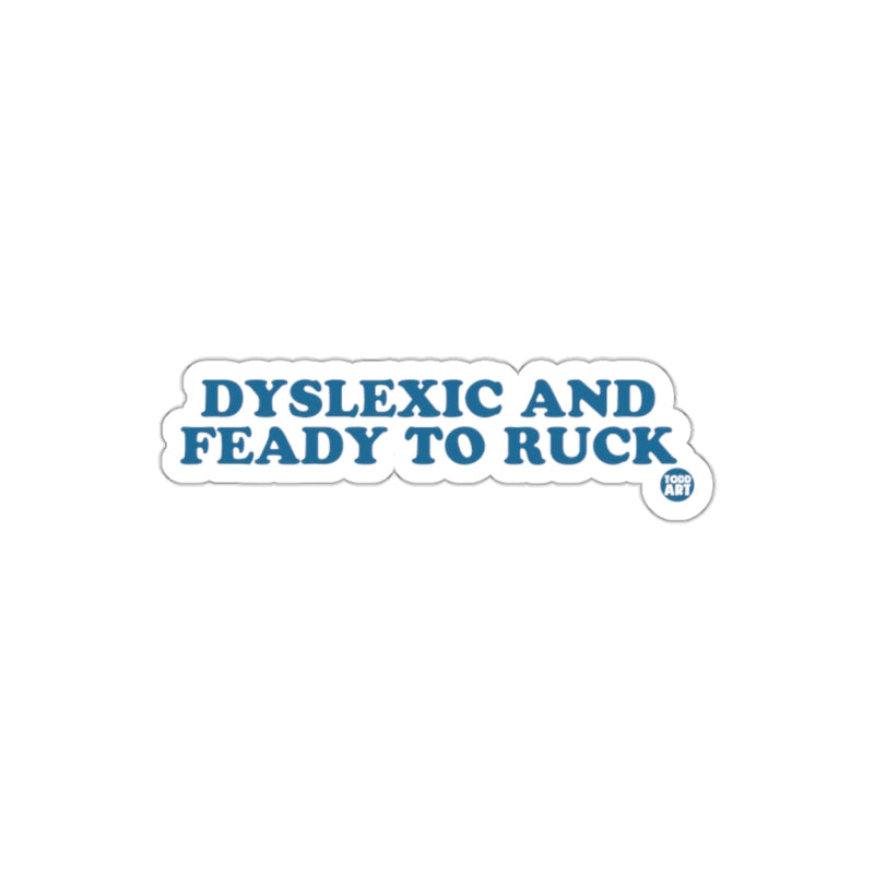 Load image into Gallery viewer, DYSLXIC AND FEADY TO RUCK Sticker for Fun Product
