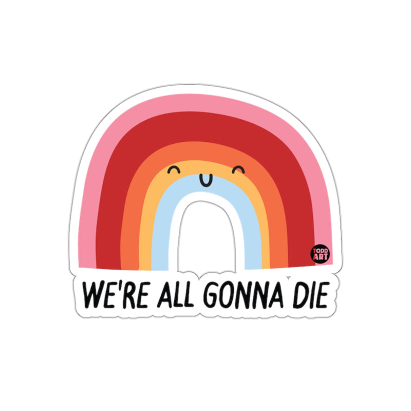 Load image into Gallery viewer, Happy Rainbow We're All Gonna Die Sticker
