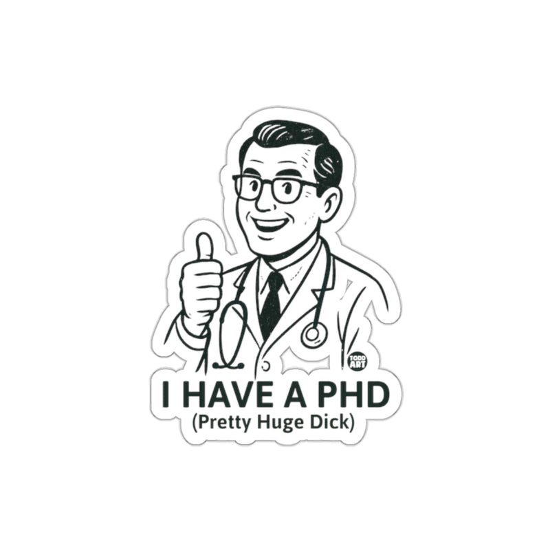 Load image into Gallery viewer, I Have a PHD Funny Doctor Sticker for Novelty Fun
