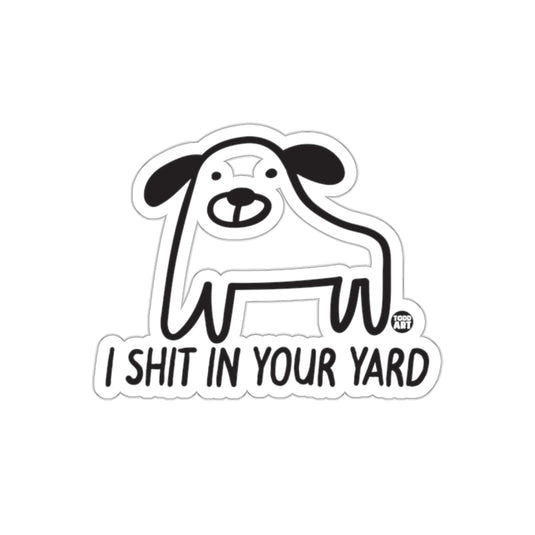 I Shit In Your Yard Todd Art Dog Graphic Funny sticker