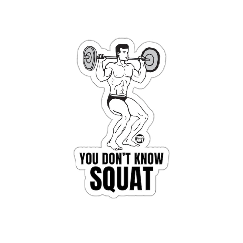 Load image into Gallery viewer, You Dont Know Squat Weightlifting Bodybuilding Design sticker
