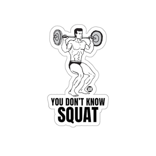 You Dont Know Squat Weightlifting Bodybuilding Design sticker