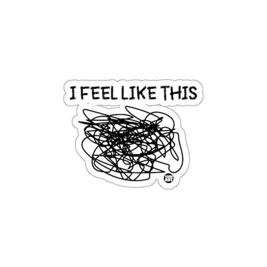 I Feel Like This Funny Relatable Sticker for All Ages