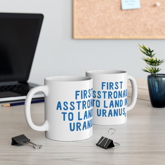 First Astronaut To Land In Uranus Mug Perfect For Gifts