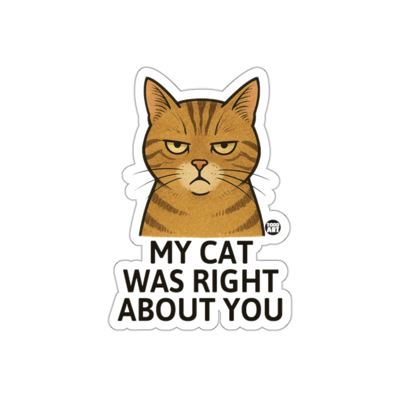 Load image into Gallery viewer, My Cat Was Right About You Sticker Funny Gift Decor
