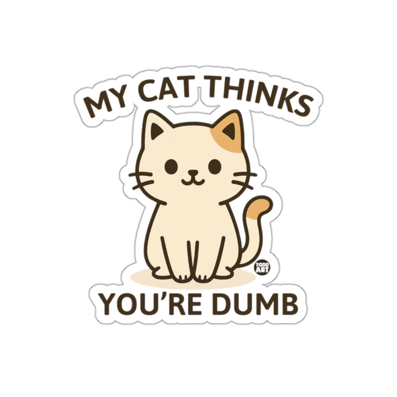 Load image into Gallery viewer, My Cat Thinks You're Dumb Cute Kitty Sticker
