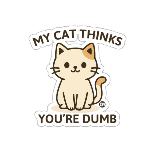 My Cat Thinks You're Dumb Cute Kitty Sticker