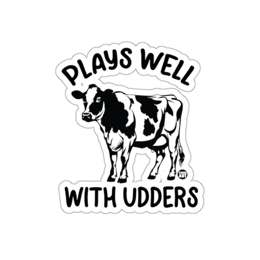 Plays Well With Udders Funny Cow Sticker