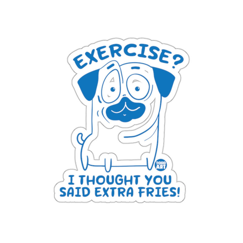 Load image into Gallery viewer, Exercise I Thought You Said Extra Fries Pug Sticker
