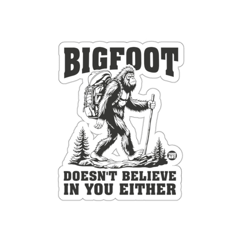 Load image into Gallery viewer, Bigfoot Doesn't Believe In You Either Sticker
