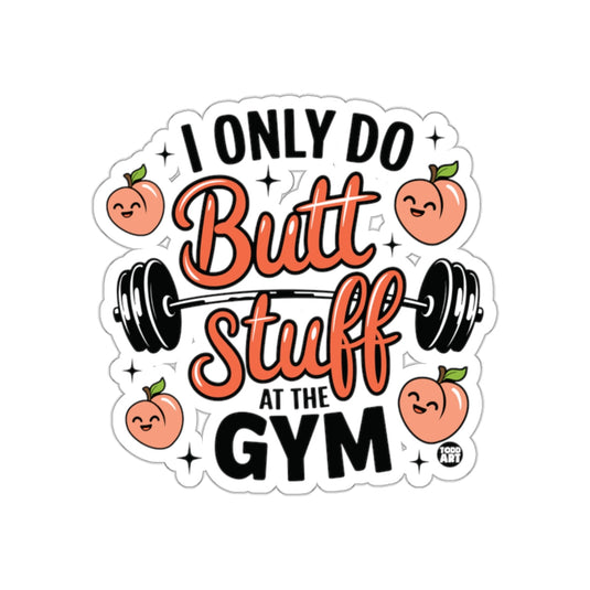 I Only Do Butt Stuff At The Gym Fitness Funny sticker