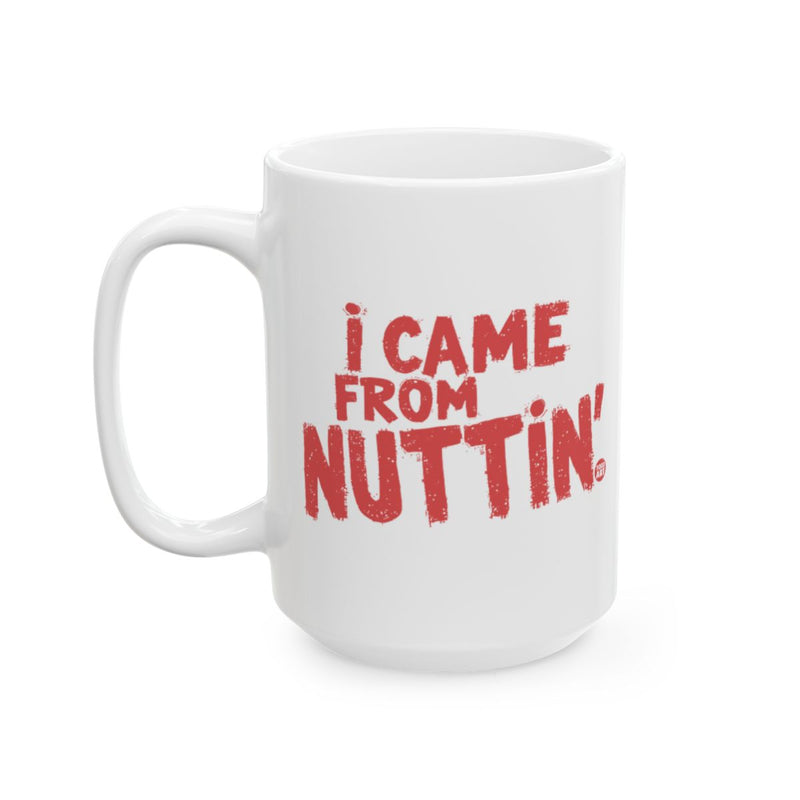 Load image into Gallery viewer, I Came From Nuttin' Bold Statement Mug Magic Mug
