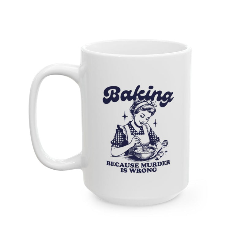 Load image into Gallery viewer, Baking Because Murder Is Wrong Mug
