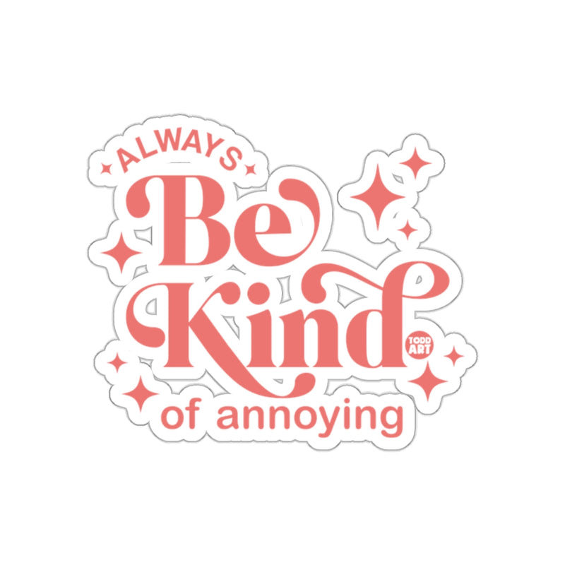 Load image into Gallery viewer, Always Be Kind of Annoying Sticker

