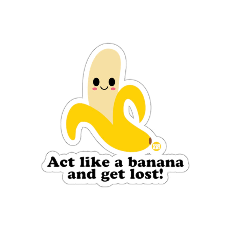 Load image into Gallery viewer, Act like a banana and get lost cute sticker
