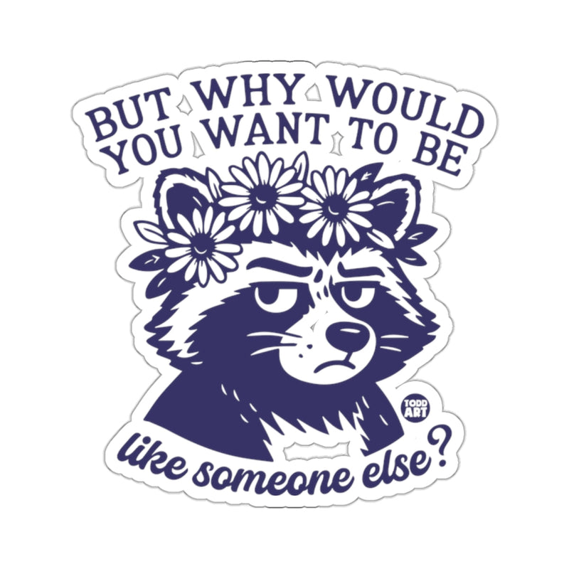 Load image into Gallery viewer, But Why Would You Want To Be Like Someone Else 
