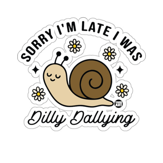 Sorry I'm Late I Was Dilly Dallying Snail 