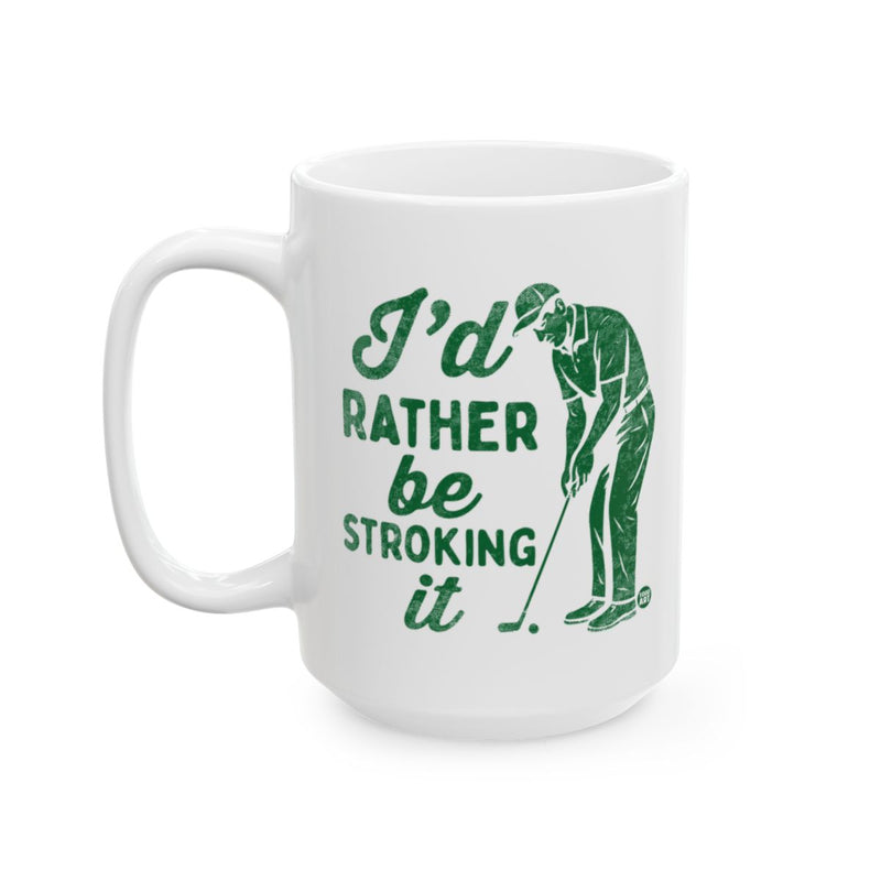 Load image into Gallery viewer, I'd Rather Be Stroking It Golfing Mug
