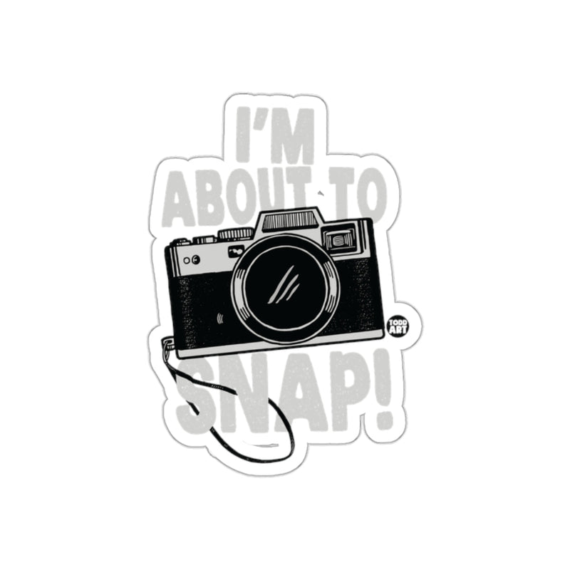 Load image into Gallery viewer, I'm About to Snap Camera Graphic Sticker
