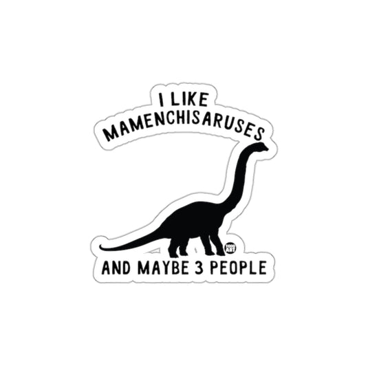 I Like Mamenchisaruses And Maybe 3 People Sticker